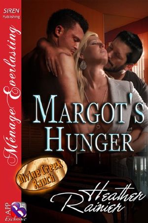 [Divine Creek Ranch 11.50] • Margot's Hunger [Divine Creek Ranch] (Siren Publishing Ménage Everlasting)